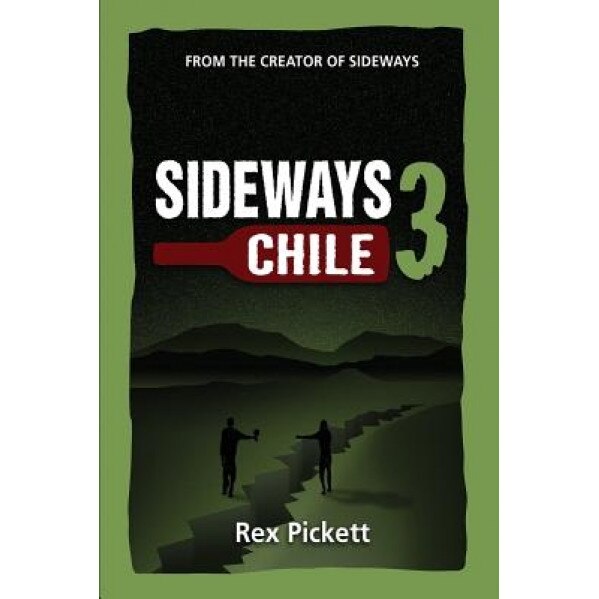 Sideways 3 Chile, Rex Pickett (Author)