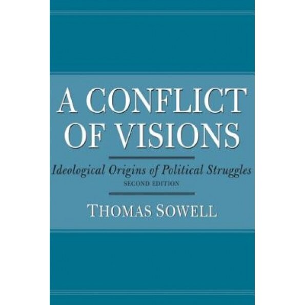 Conflict of Visions: Ideological Origins of Political Struggles, Thomas Sowell