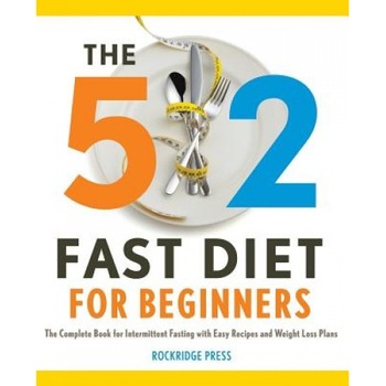 5:2 Fast Diet for Beginners: The Complete Book for Intermittent Fasting with Easy Recipes and Weight Loss Plans, Rockridge Press (Author) 5:2 Fast Diet for Beginners: The Complete Book for Intermittent Fasting with Easy Recipes and Weight Loss Plans, Rockridge Press (Author)