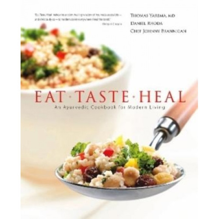 Eat, Taste, Heal: An Ayurevdic Cookbook for Modern Living, Johnny Brannigan, Daniel Rhoda, Thomas Yarema
