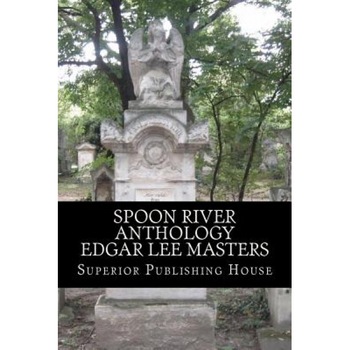 Spoon River Anthology Edgar Lee Masters, Edgar Lee Masters (Author) Spoon River Anthology Edgar Lee Masters, Edgar Lee Masters (Author)