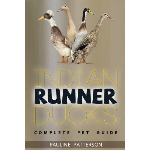 Indian Runner Ducks: The Complete Owners Guide, Pauline Patterson (Author)