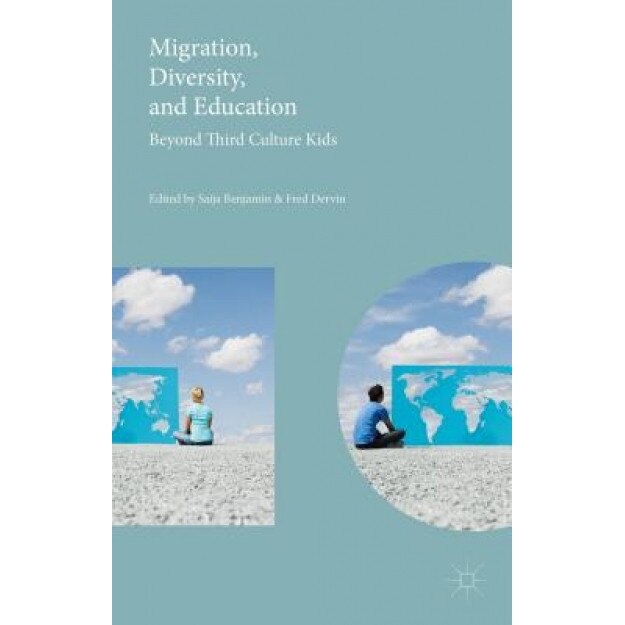 Migration, Diversity, and Education: Beyond Third Culture Kids, Saija Benjamin (Editor)