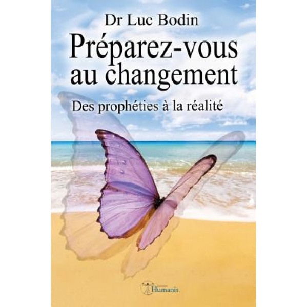 Preparez-Vous Au Changement: Des Propheties a la Realite, Dr Luc Bodin (Author)