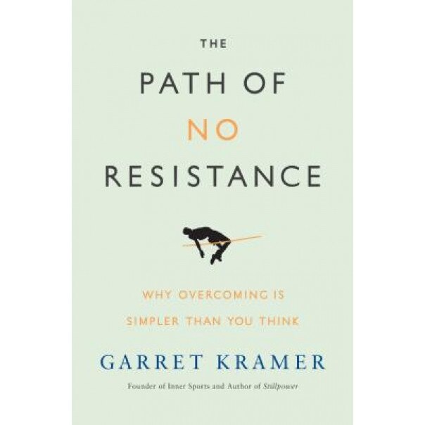 The Path of No Resistance: Why Overcoming Is Simpler Than You Think, Garret Kramer (Author)