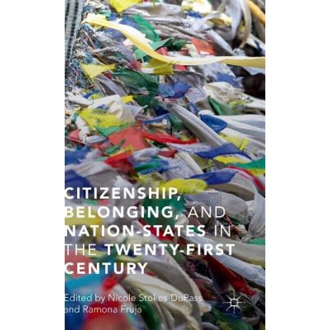Citizenship, Belonging, and Nation-States in the Twenty-First Century, Nicole Stokes-Dupass (Author)