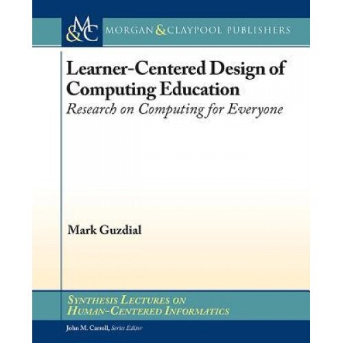 Learner-Centered Design of Computing Education: Research on Computing for Everyone - Charles Shaw-Smith (Author)