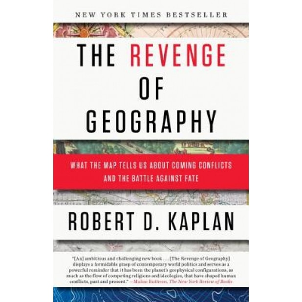 The Revenge of Geography: What the Map Tells Us about Coming Conflicts and the Battle Against Fate, Robert D. Kaplan (Author)