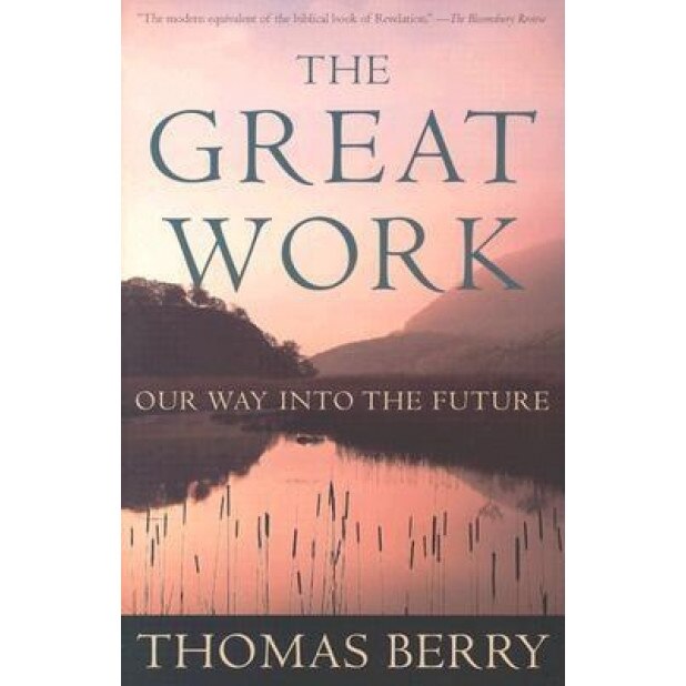 The Great Work: Our Way Into the Future, Thomas Berry