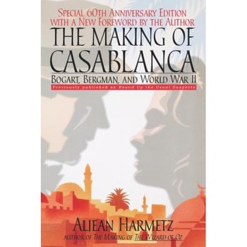 The Making of Casablanca: Bogart, Bergman, and World War II, Aljean Harmetz The Making of Casablanca: Bogart, Bergman, and World War II, Aljean Harmetz