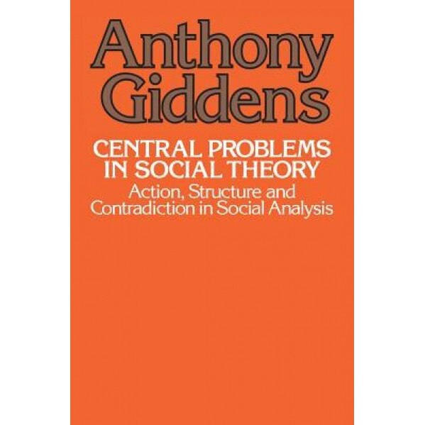 Central Problems in Social Theory: Action, Sturcture, Cont, Anthony Giddens (Author)