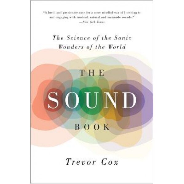 The Sound Book: The Science of the Sonic Wonders of the World, Trevor Cox (Author)