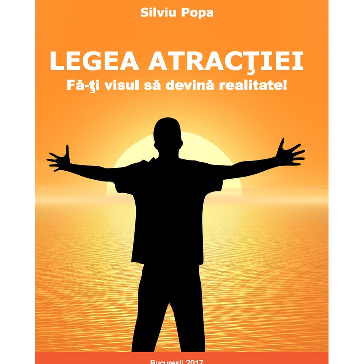 Cartea "Legea atractiei - Fa-ti visul sa devina realitate" - Silviu Popa