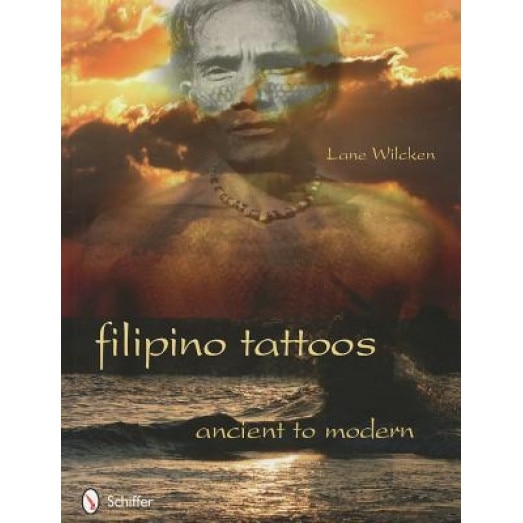 Filipino Tattoos: Ancient to Modern, Lane Wilcken