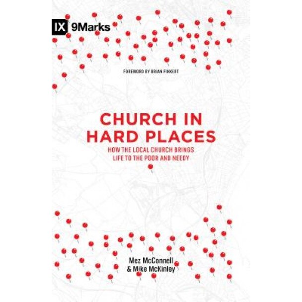 Church in Hard Places: How the Local Church Brings Life to the Poor and Needy, Mez McConnell (Author)