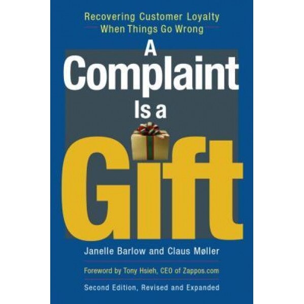 A Complaint Is a Gift: Recovering Customer Loyalty When Things Go Wrong, Claus Moller, Janelle Barlow
