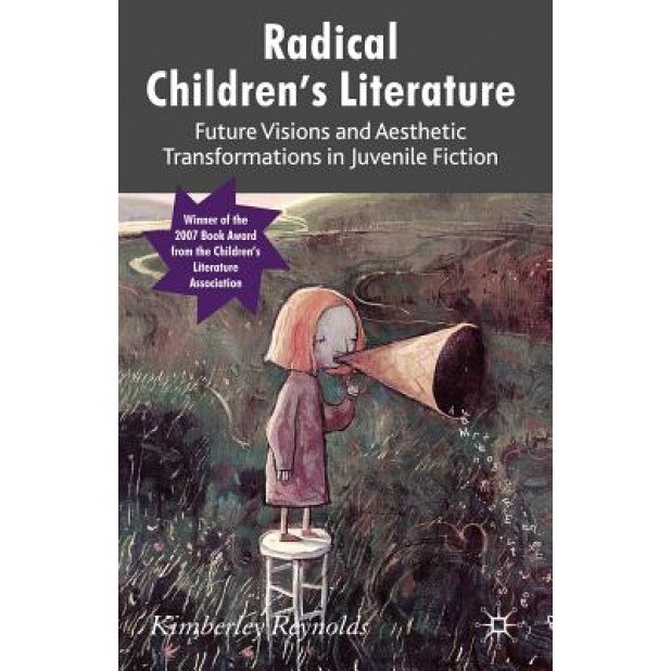 Radical Children's Literature: Future Visions and Aesthetic Transformations in Juvenile Fiction, Kimberley Reynolds (Author)
