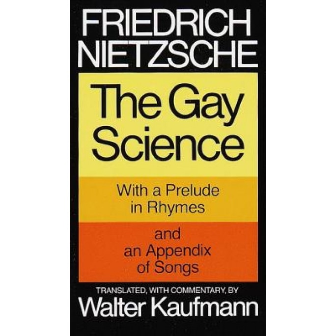 The Gay Science: With a Prelude in Rhymes and an Appendix of Songs, Friedrich Wilhelm Nietzsche