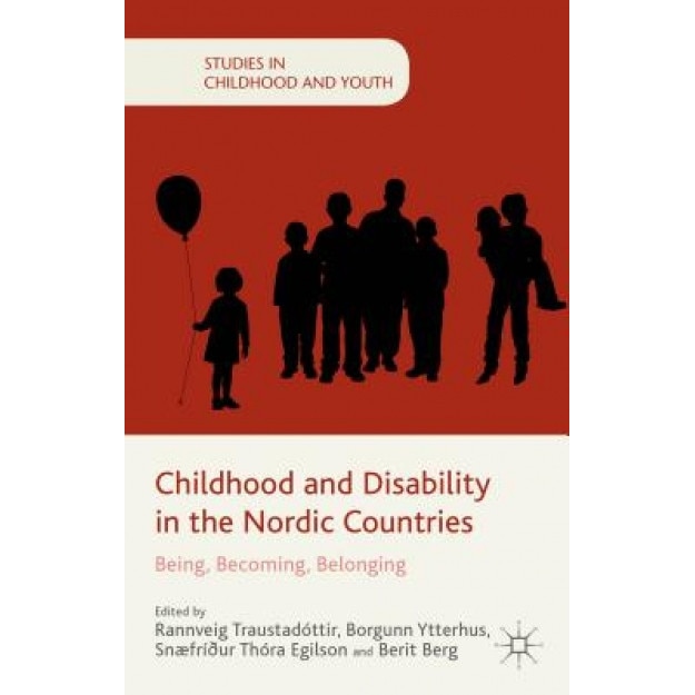 Childhood and Disability in the Nordic Countries: Being, Becoming, Belonging, Rannevig Traustadottir (Editor)