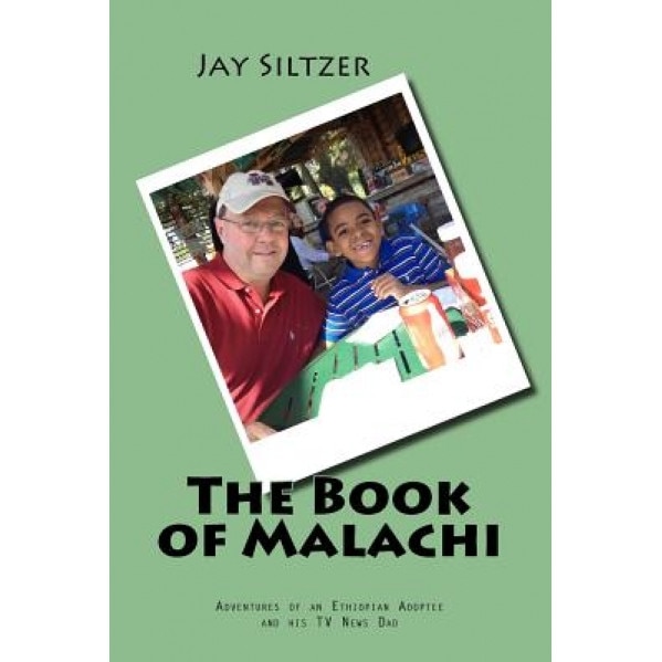 The Book of Malachi: Adventures of an Ethiopian Adoptee and His TV News Dad, Jay Siltzer (Author)