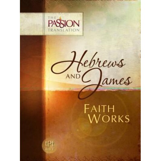 Hebrews and James: Faith Works-OE: Passion Translation, Brian Simmons (Author)