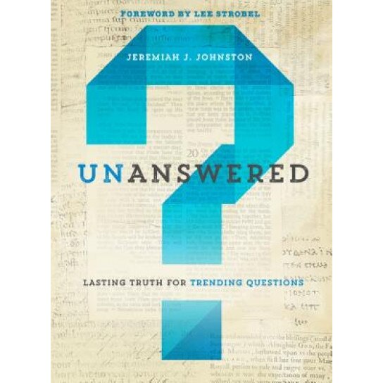 Unanswered: Lasting Truth for Trending Questions, Jeremiah Johnston (Author)