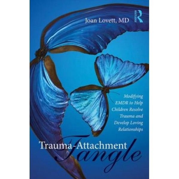 Trauma-Attachment Tangle: Modifying Emdr to Help Children Resolve Trauma and Develop Loving Relationships - Joan Lovett (Author)