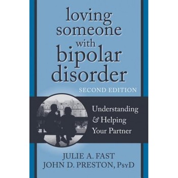 Loving Someone with Bipolar Disorder: Understanding & Helping Your Partner, Julie A. Fast (Author) Loving Someone with Bipolar Disorder: Understanding & Helping Your Partner, Julie A. Fast (Author)