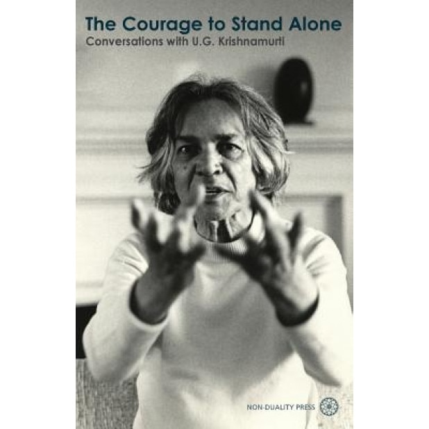 The Courage to Stand Alone: Conversations with U.G. Krishnamurti - U. G. Krishnamurti (Author)