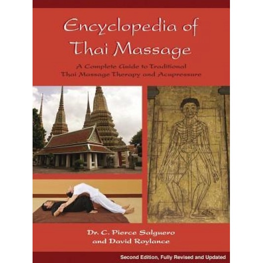 Encyclopedia of Thai Massage: A Complete Guide to Traditional Thai Massage Therapy and Acupressure, C. Pierce Salguero (Author)