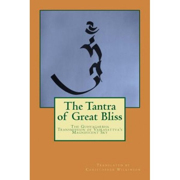 The Tantra of Great Bliss: The Guhyagarbha Transmission of Vajrasattva's Magnificent Sky, Christopher Wilkinson (Author)
