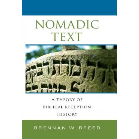 Nomadic Text: A Theory of Biblical Reception History, Brennan W. Breed (Author)