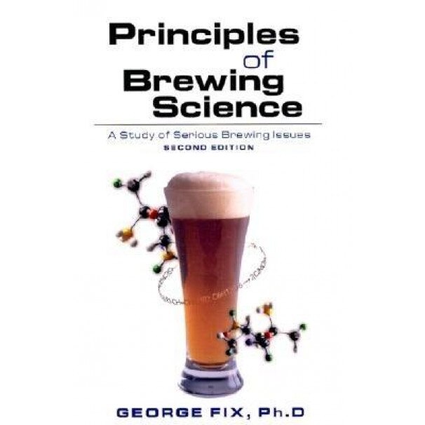 Principles of Brewing Science, Second Edition: A Study of Serious Brewing Issues, Gravetter, Wallnau, George Fix
