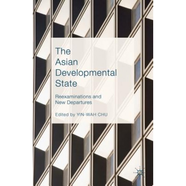 The Asian Developmental State: Reexaminations and New Departures - Yin-Wah Chu (Author)