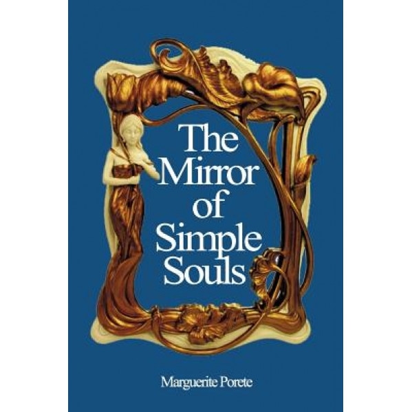 The Mirror of Simple Souls - Marguerite Porete (Author)