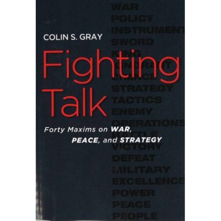 Fighting Talk: Forty Maxims on War, Peace, and Strategy, Colin S. Gray (Author)
