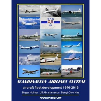 Scandinavian Airlines System, Aircraft Fleet Development 1946 - 2016, MR Bengt Olov Nas (Author) Scandinavian Airlines System, Aircraft Fleet Development 1946 - 2016, MR Bengt Olov Nas (Author)