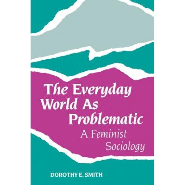 The Everyday World as Problematic: Stories of a Woman's Power, Dorothy E. Smith (Author)