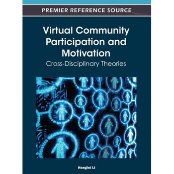 Virtual Community Participation and Motivation: Cross-Disciplinary Theories, Po Li (Author) Virtual Community Participation and Motivation: Cross-Disciplinary Theories, Po Li (Author)