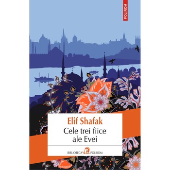 Cele trei fiice ale Evei - Elif Shafak Cele trei fiice ale Evei - Elif Shafak