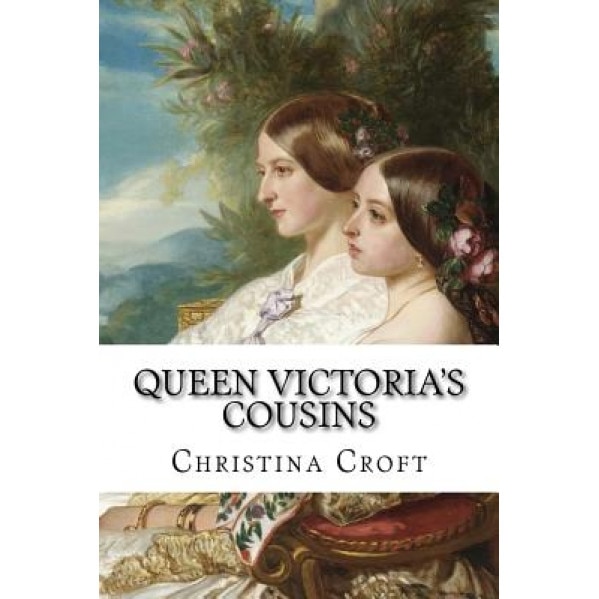 Queen Victoria's Cousins, Christina Croft (Author)