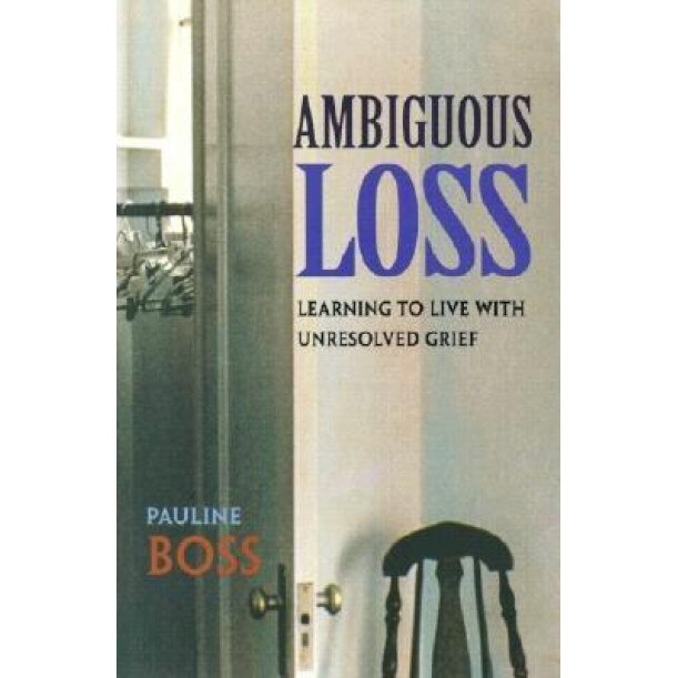 Ambiguous Loss: Learning to Live with Unresolved Grief, Pauline Boss