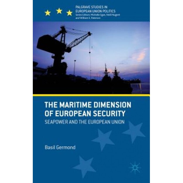 The Maritime Dimension of European Security: Seapower and the European Union, Basil Germond (Author)