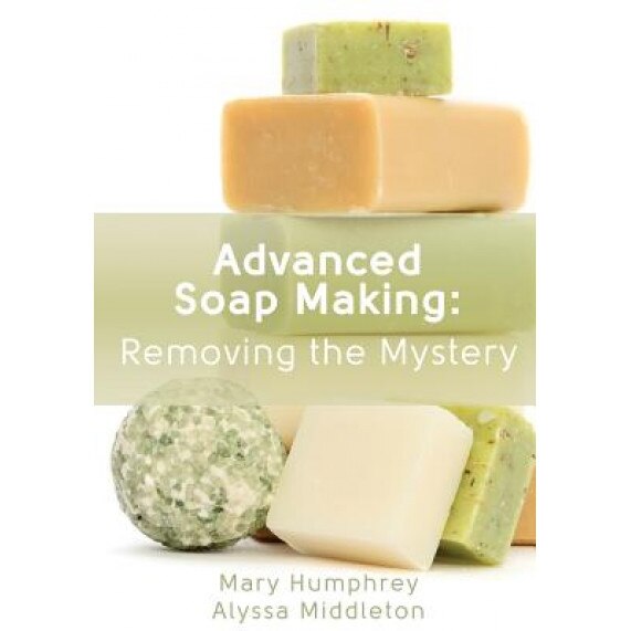 Advanced Soap Making: Removing the Mystery, Mary Humphrey (Author)