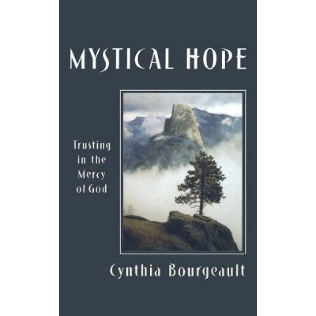 Mystical Hope: Trusting in the Mercy of God, Cynthia Bourgeault