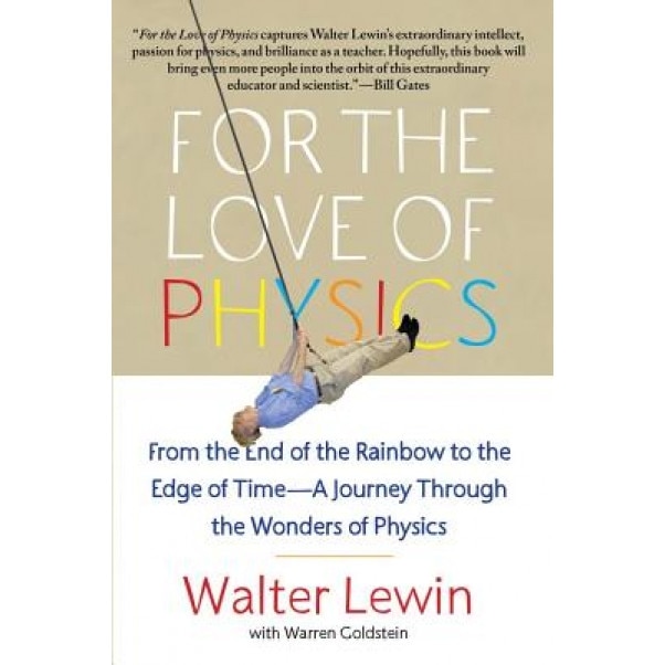 For the Love of Physics: From the End of the Rainbow to the Edge of Time - A Journey Through the Wonders of Physics, Walter H. G. Lewin (Author)