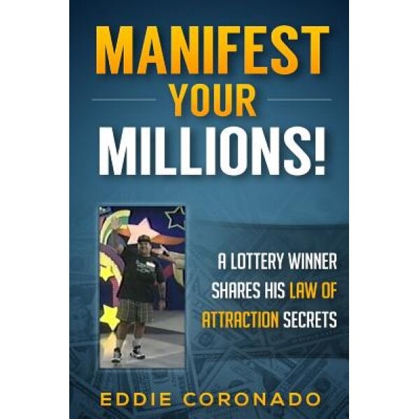 Manifest Your Millions!: A Lottery Winner Shares His Law of Attraction Secrets, Eddie Coronado (Author)