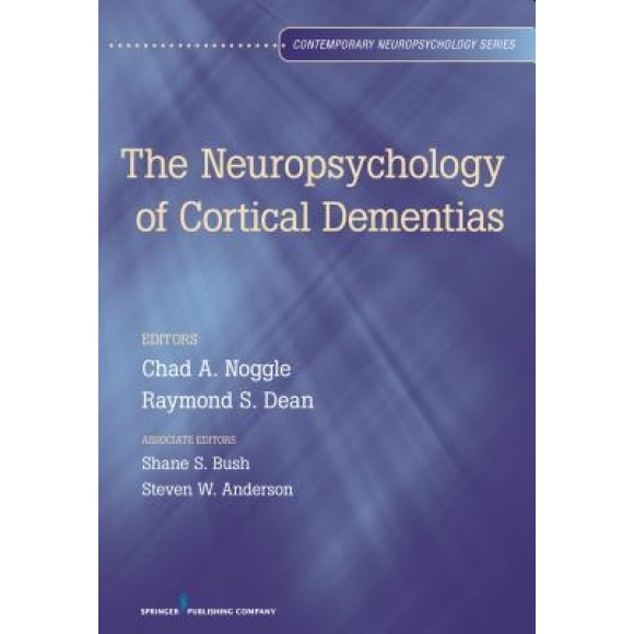Neuropsychology of Cortical Dementias - Shane S. Bush (Editor)