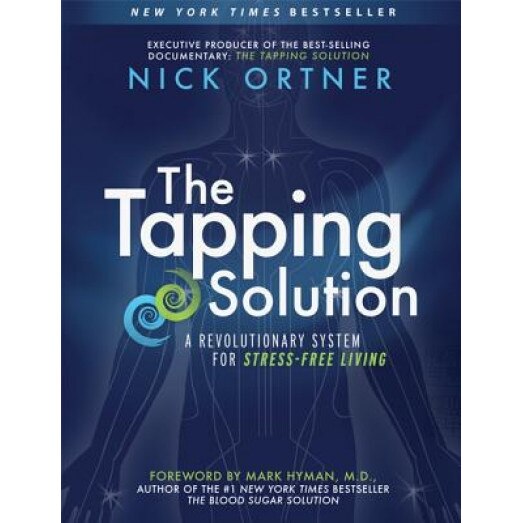 The Tapping Solution: A Revolutionary System for Stress-Free Living, Nick Ortner (Author)