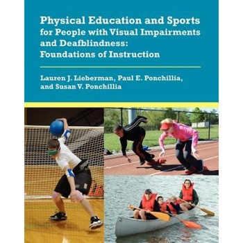 Physical Education and Sports for People with Visual Impairments and Deafblindness: Foundations of Instruction, Lauren J. Lieberman (Author) Physical Education and Sports for People with Visual Impairments and Deafblindness: Foundations of Instruction, Lauren J. Lieberman (Author)